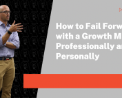 How to Fail Forward with a Growth Mindset Professionally and Personally