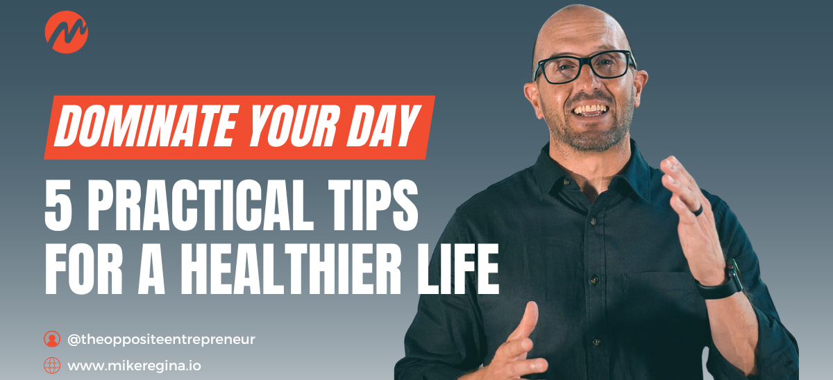 Dominate Your Day 5 Practical Tips for A Healthier Life