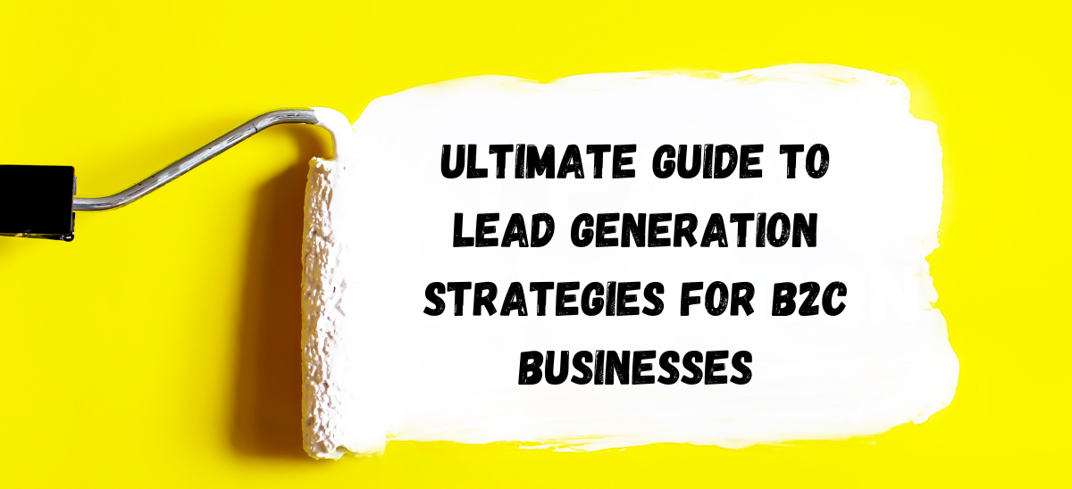 Ultimate Guide to Lead Generation Strategies for B2C Businesses