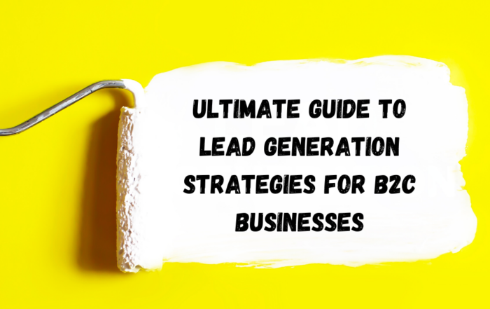 Ultimate Guide to Lead Generation Strategies for B2C Businesses