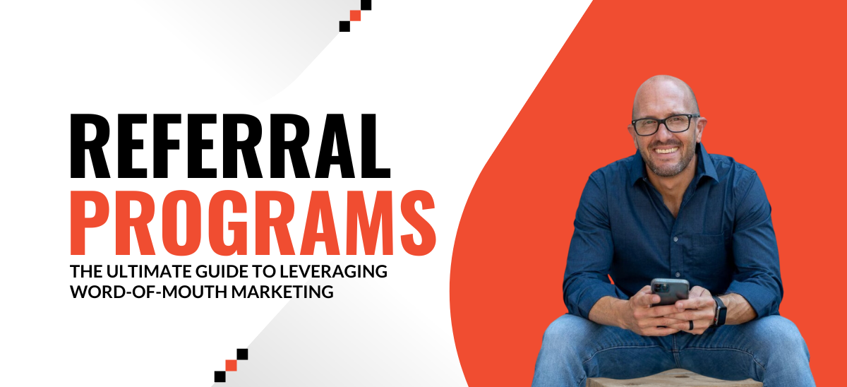 Referral Programs: The Ultimate Guide to Leveraging Word-of-Mouth Marketing