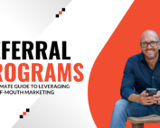 Referral Programs: The Ultimate Guide to Leveraging Word-of-Mouth Marketing