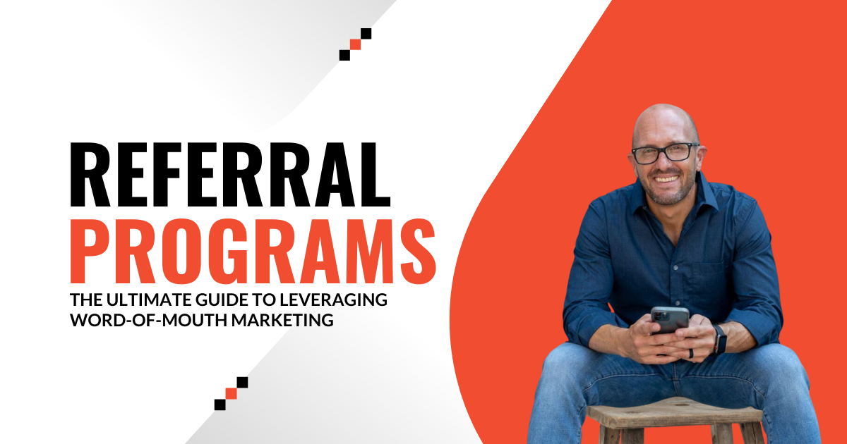 Referral Programs: The Ultimate Guide to Leveraging Word-of-Mouth Marketing