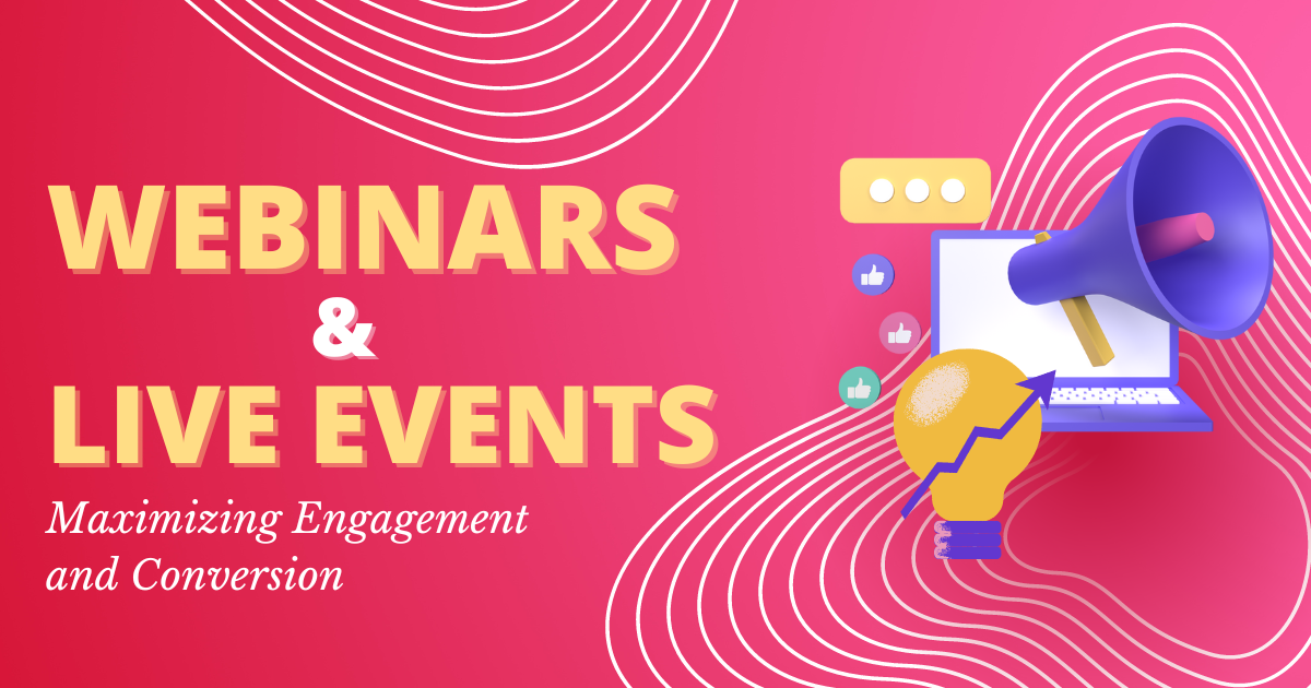 Webinars and Live Events: The Ultimate Guide to Maximizing Engagement and Conversion