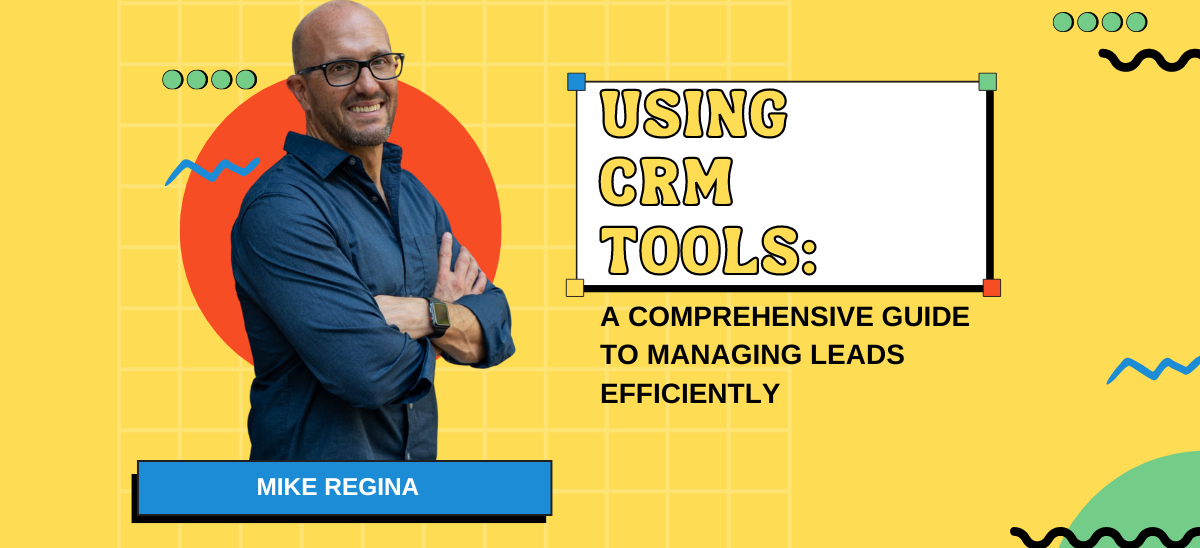 Using CRM Tools: A Comprehensive Guide to Managing Leads Efficiently