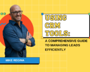 Using CRM Tools: A Comprehensive Guide to Managing Leads Efficiently