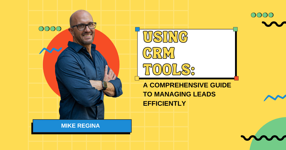 Using CRM Tools: A Comprehensive Guide to Managing Leads Efficiently